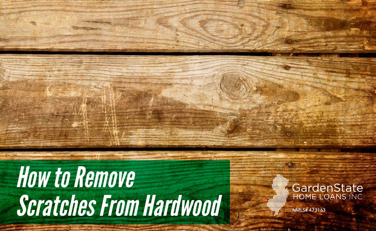 How To Remove Scratches From Hardwood Garden State Home Loans Nj