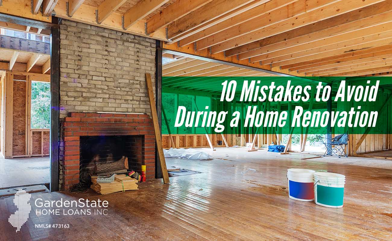 10 Mistakes to Avoid During a Home Renovation - Garden State Home Loans